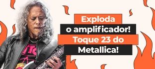 Na imagem, foto do guitarrista Kirk Hammet. O texto diz: exploda o amplificador! Toque 23 do Metallica!