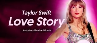 A cantora, Taylor Swift. Love Story: Aula de violão simplificada.