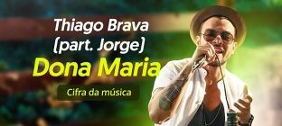 Os cantores, Thiago Brava e Jorge. Dona Maria: Cifra da música.