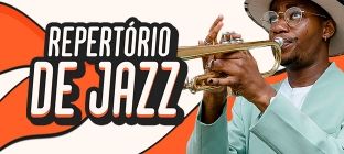 Na imagem um homem tocando seu trompete. Ao lado está escrito: Repertório de Jazz.