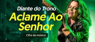 A cantora, Aline Barros. Diante do Trono. Aclame Ao Senhor: Cifra da música.