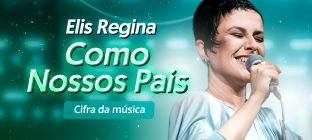 Na imagem, foto da cantora Elis Regina. O texto diz: Elis Regina - Como Nossos Pais. Cifra da música.