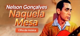 O sambista Nelson Gonçalves. Texto na imagem: cifra da música. Naquela Mesa.