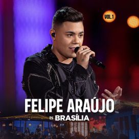 Felipe Araújo In Brasília (Ao Vivo / Vol. 1) - 2019 • Sencillo/EP