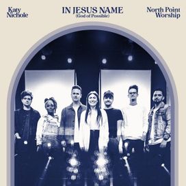 In Jesus Name (God Of Possible) (feat. North Point Worship) - 2022 • Single/EP