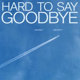 Hard to Say Goodbye - 2020 • Single/EP