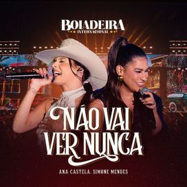 Não Vai Ver Nunca (part. Ana Castela) (Boiadeira Internacional) - 2023 • Sencillo/EP