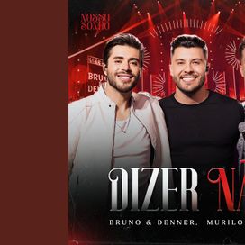 Dizer Não (part. Bruno &amp; Denner) (Ao Vivo) - 2025 • Single/EP