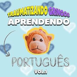 Traumatizando Gringos Aprendendo Português (Vol. 1) - 2023 • Álbum