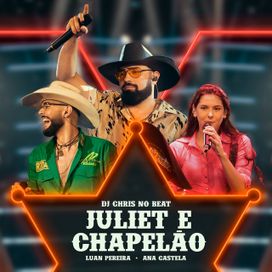 Juliet e Chapelão (part. Luan Pereira e DJ Chris No Beat) - 2022 • Single/EP