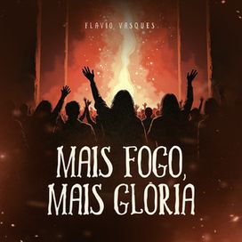 Mais Fogo, Mais Glória (Ao Vivo) - 2025 • Single/EP
