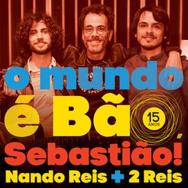 O Mundo É Bão, Sebastião (Nando Reis + 2 Reis) - 2016 • Single/EP