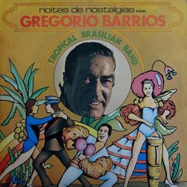 Noites De Nostalgias Com Gregório Barrios e Tropical Brazilian Band - 1975 • Álbum