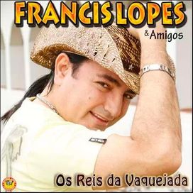 Francis Lopes &amp; Amigos - Os Reis da Vaquejada - 2013 • Álbum