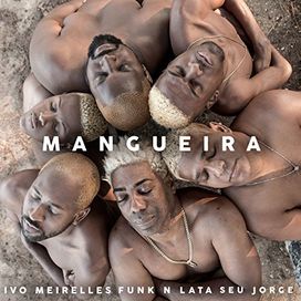 Mangueira (part. Ivo Meirelles e Funk N Lata) - 2018 • Sencillo/EP