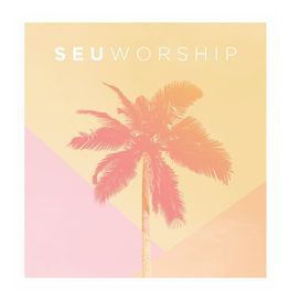 SEU Worship - 2017 • Álbum