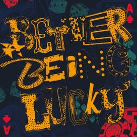 Better Being Lucky - 2019 • Álbum