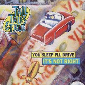 You Sleep I'll Drive / It's Not Right - Tall Tales And True