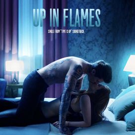 Up In Flames (Single from “Time Is Up” Soundtrack) (feat. B3N) - 2021 • Sencillo/EP