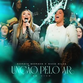 Unção Pelo Ar (part. Soraya Moraes) - 2025 • Single/EP