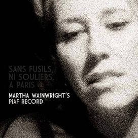 Sans Fusils, Ni Souliers, à Paris: Martha Wainwright's Piaf Record - 2009 • Álbum