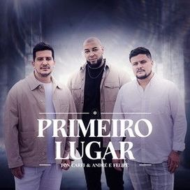 Primeiro Lugar (part. André e Felipe) - 2024 • Sencillo/EP