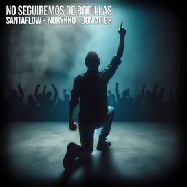 No Seguiremos de Rodillas (part. Santaflow y Don Aitor) - 2024 • Sencillo/EP