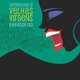 Carnavelhas III: Bebadoriso - 2013 • Álbum