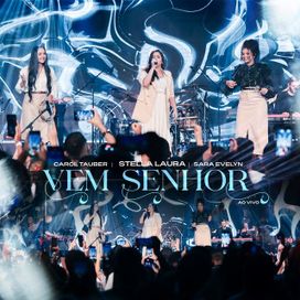 Vem Senhor (part. Sara Evelyn e Carol Tauber) - 2024 • Sencillo/EP