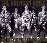 Good For You Know Who - The Brendan Hines