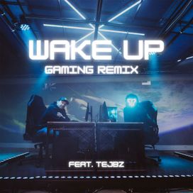 Wake Up (Gaming Remix) (feat. Tejbz) - 2021 • Single/EP