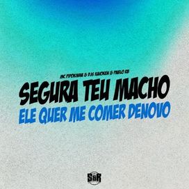 Segura Seu Macho, Ele Quer Me Comer Denovo - 2023 • Single/EP