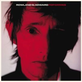 Pop Crimes - Rowland S. Howard