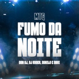 MTG Fumo da Noite (part. DAN DJ e DJ Ryder) - 2024 • Single/EP
