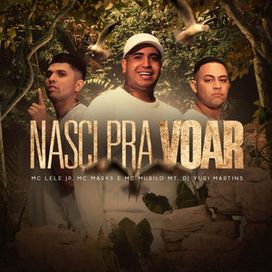 Nasci Pra Voar (part. MC Lele Jp e MC Murilo Mt) - 2022 • Sencillo/EP
