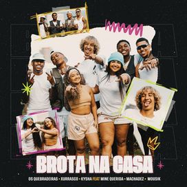 Brota Na Casa (part. Xurrasco e Kysha e Mine) - 2024 • Single/EP