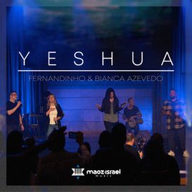 Yeshua (part. Maoz Israel Music e Bianca Azevedo) - 2023 • Single/EP