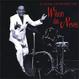 O Som Sagrado de Wilson das Neves - 1996 • Álbum