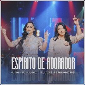 Espirito de Adorador (part. Anny Paulino) - 2024 • Single/EP