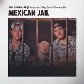Mexican Jail (feat. The 615 House, Thomas Mac &amp; Cooper Alan) - 2023 • Single/EP