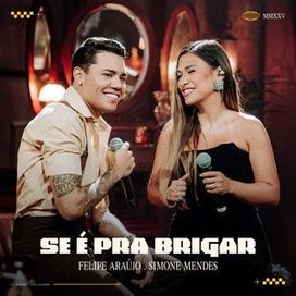 Se É Pra Brigar (part. Felipe Araújo) (Ao Vivo) - 2025 • Sencillo/EP