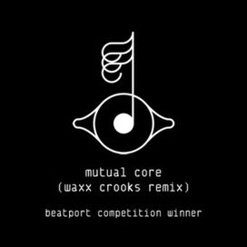 Mutual Core (Waxx Crooks Remix) (Beatport Exclusive) - 2012 • Sencillo/EP