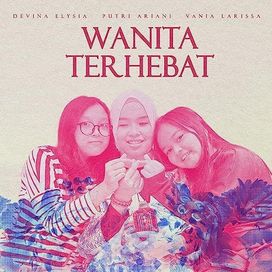 Wanita Terhebat (feat. Vania Larissa &amp; Devina Elysia) - 2023 • Sencillo/EP