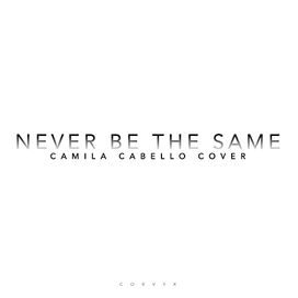 Never Be the Same - 2018 • Single/EP