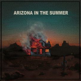 ARIZONA IN THE SUMMER  - 2017 • Sencillo/EP