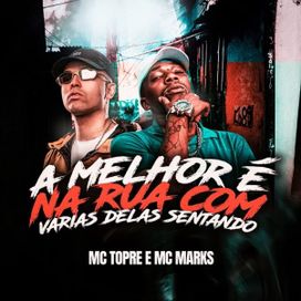 A Melhor É Na Rua Com Várias Delas Sentando (part. MC Topre) - 2022 • Sencillo/EP