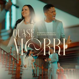 Quase Morri (part. Roberto Carvalho) - 2024 • Single/EP