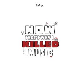 Now That's Why I Killed Music - 2020 • Álbum