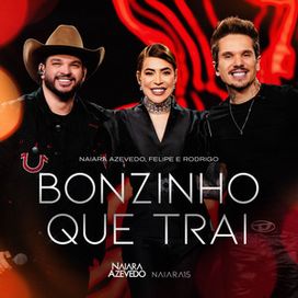Bonzinho Que Trai (Naiara 15 - Ao Vivo em São Paulo) (part. Felipe e Rodrigo) - 2026 • Single/EP