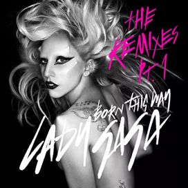 Born This Way (The Remixes Pt. 1) - 2011 • Single/EP